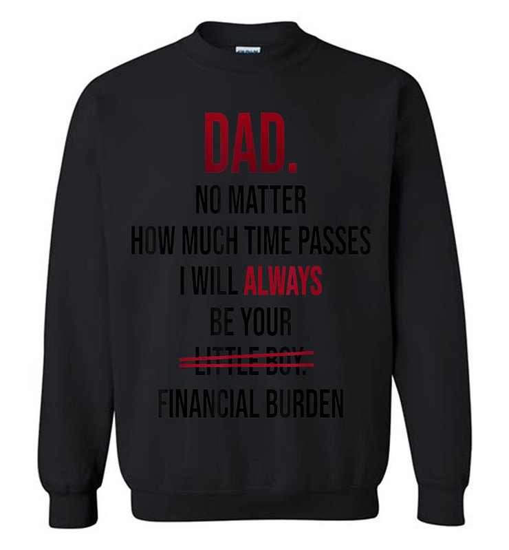 Dad No Matter How Much Time Passes I Always Be Little Boy Sweatshirt