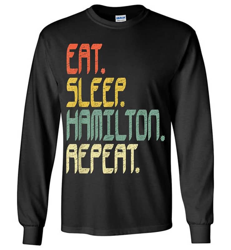 Eat Sleep Hamilton Repeat . Hamilton Idea Long Sleeve T-shirt