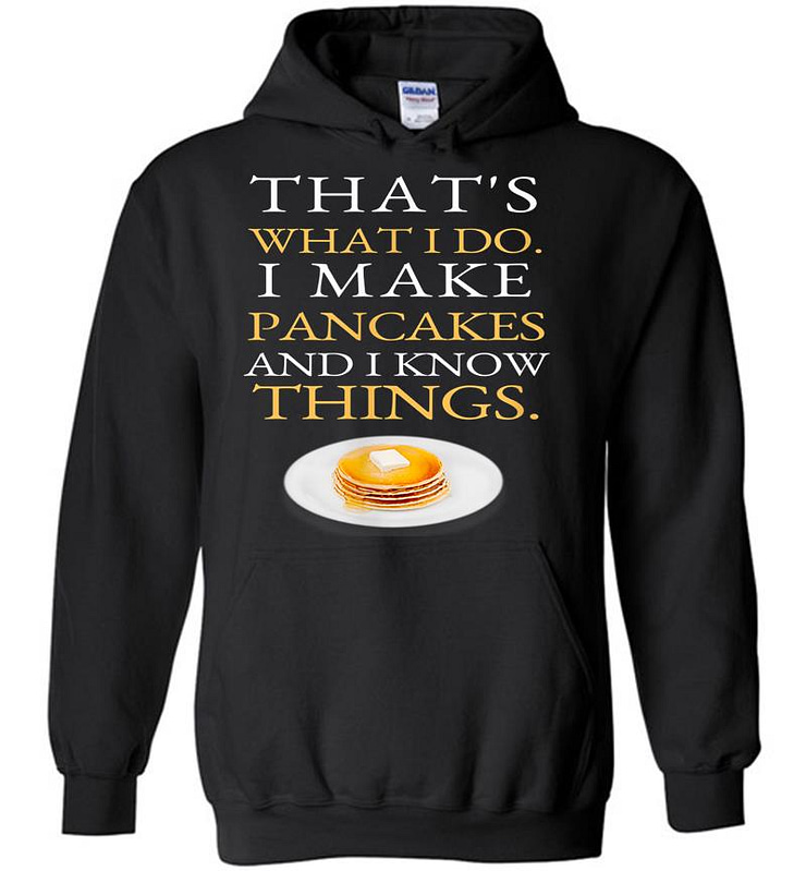 I Make Pancakes And I Know Things Dad Mom Saturday Funny Hoodies