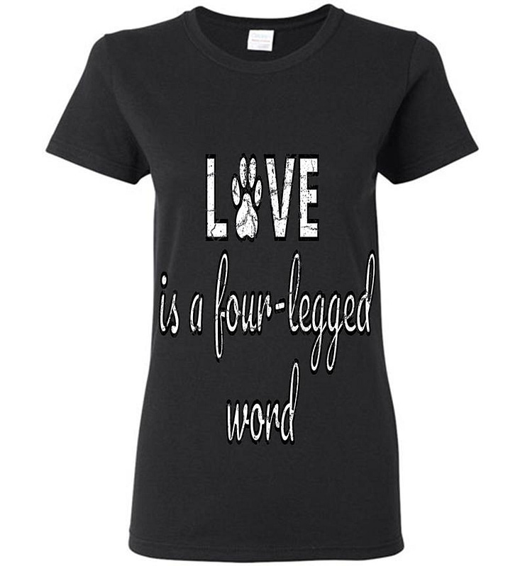 Love Is A Four Legged Word Womens T-shirt