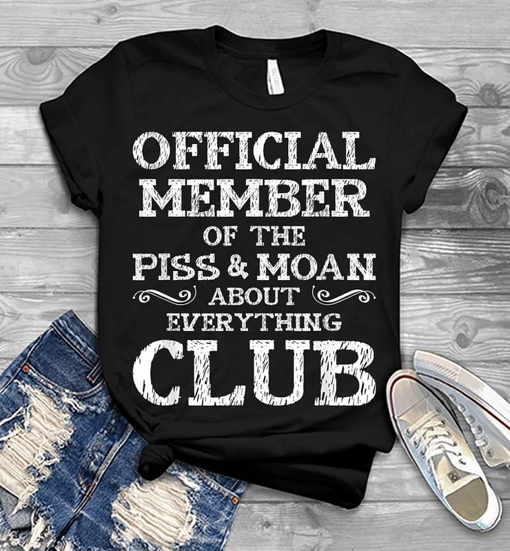 Official Member Of Piss & Moan About Everything Club Mens T-shirt