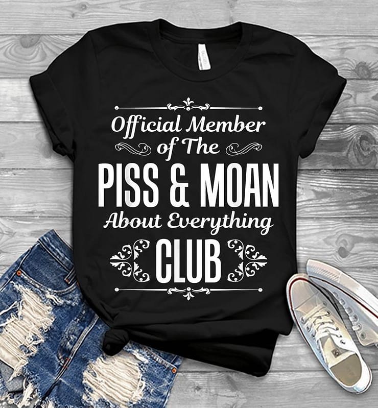 Official Member Of The Piss And Moan Club Funny Mens T-shirt