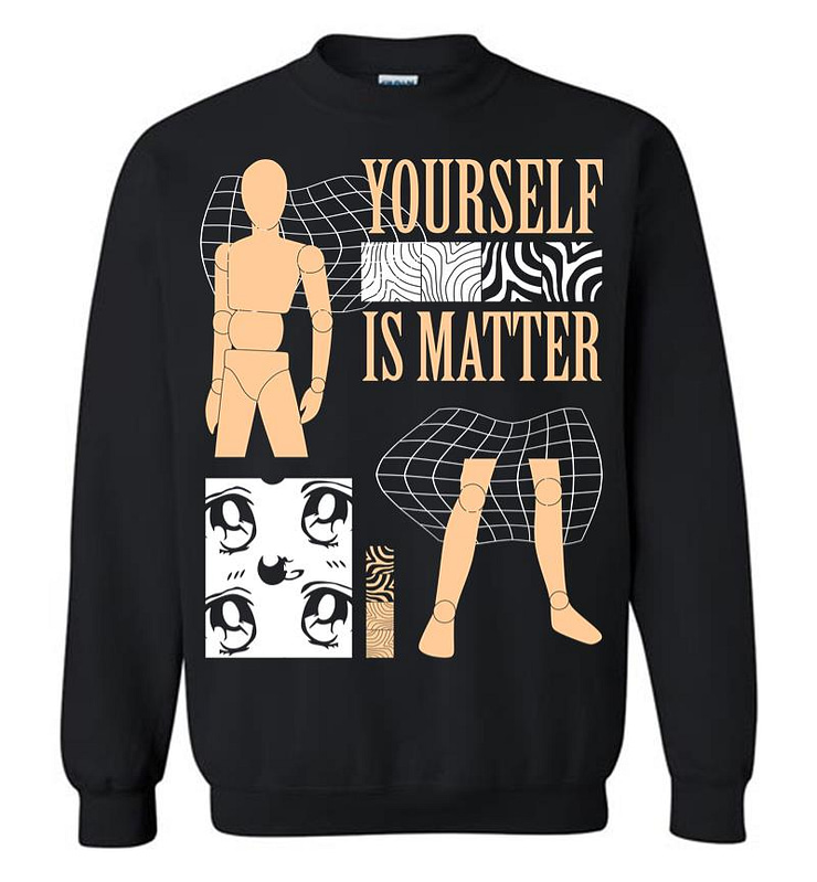 Yourself is Matter Sweatshirt