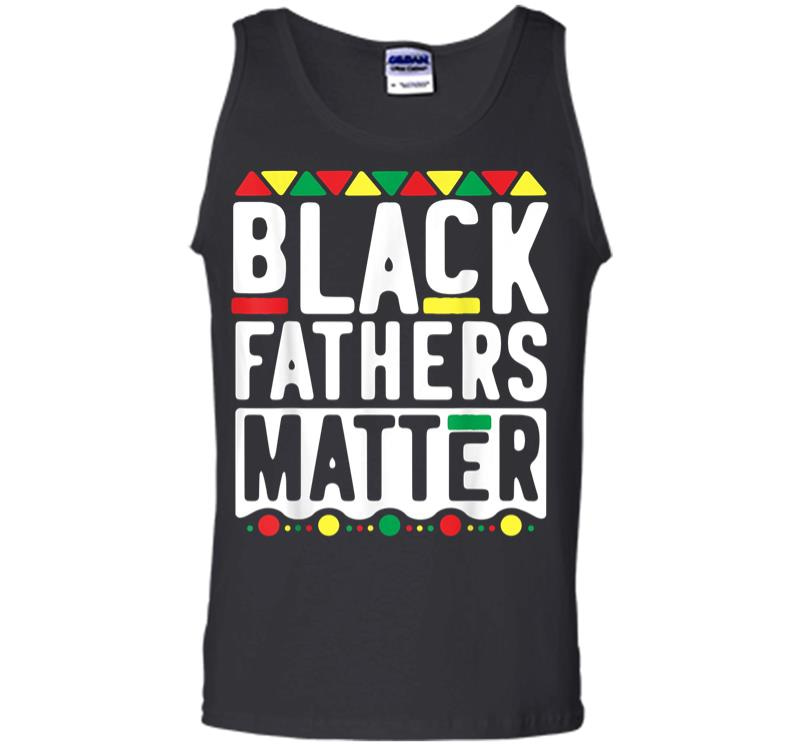 Black Fathers Matter For Men Dad History Month Men Tank Top