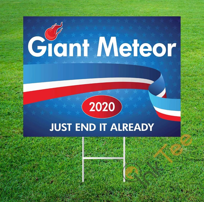 Funny Political Giant Meteor 2020 Just End It Already Yard Sign
