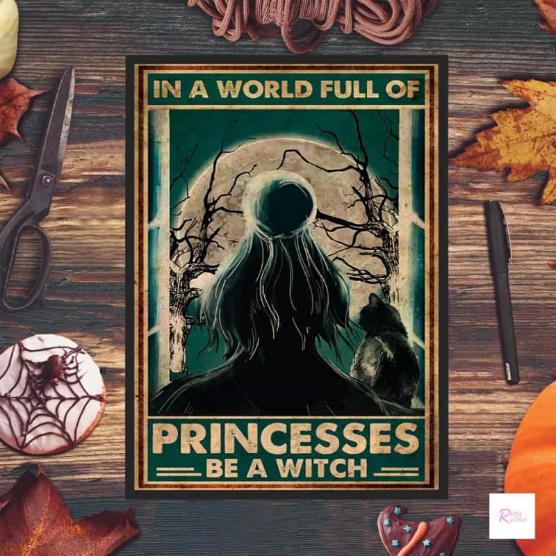 Witch - In A Word Full Of Princesses Be Halloween Wicked Art Poster