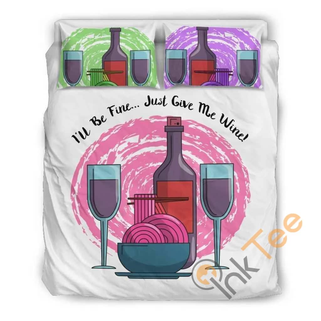 Custom I'Ll Be Fine Just Give Me Wine Quilt Bedding Sets