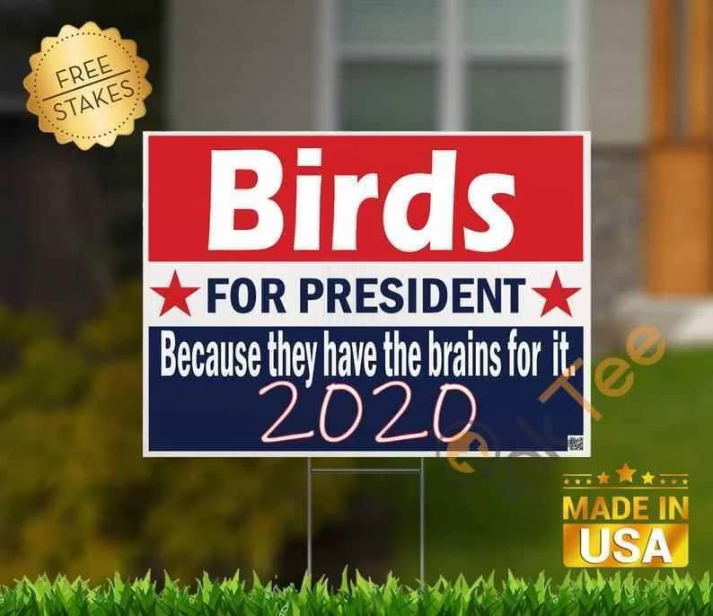 Birds For President Because They Have The Brains For It Standard Yard Sign