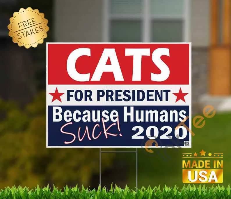 Cats For President Because Humans Suck Standard Yard Sign
