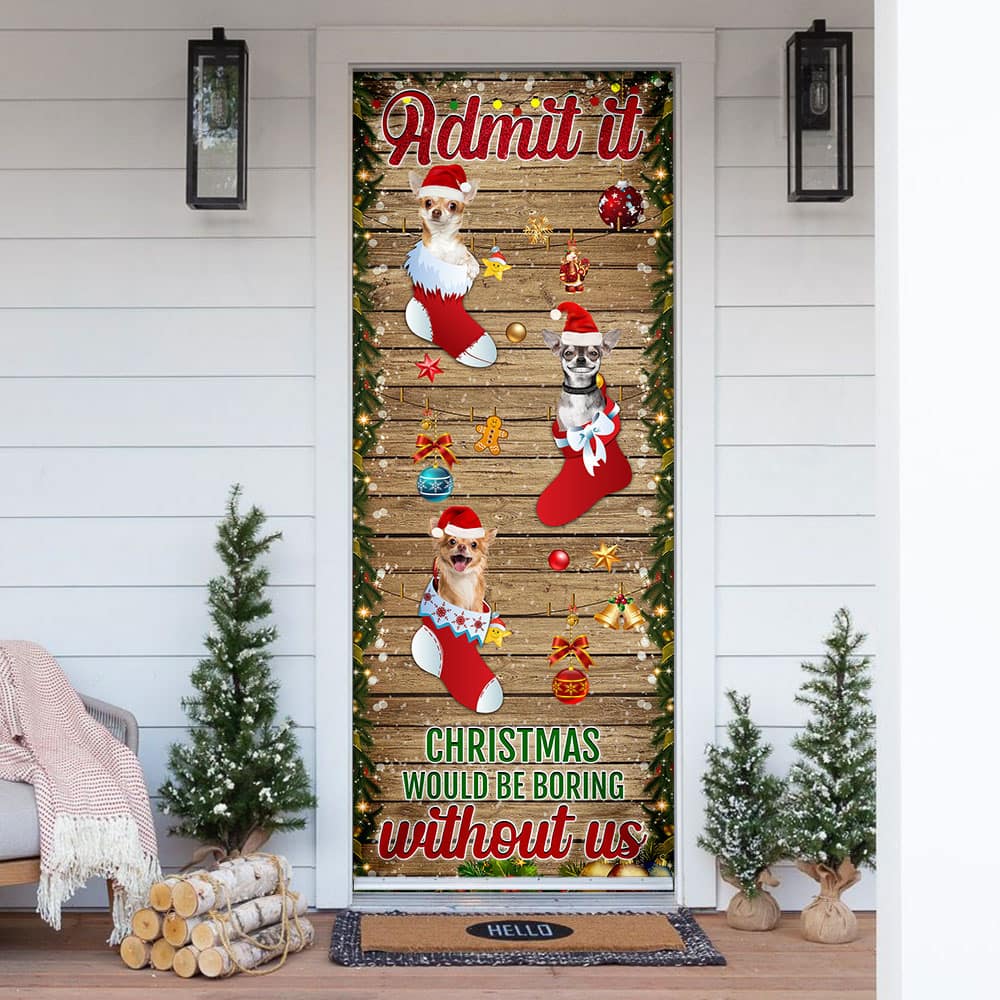Chihuahua Admit It�Christmas Would Be Boring Without Us Door Cover