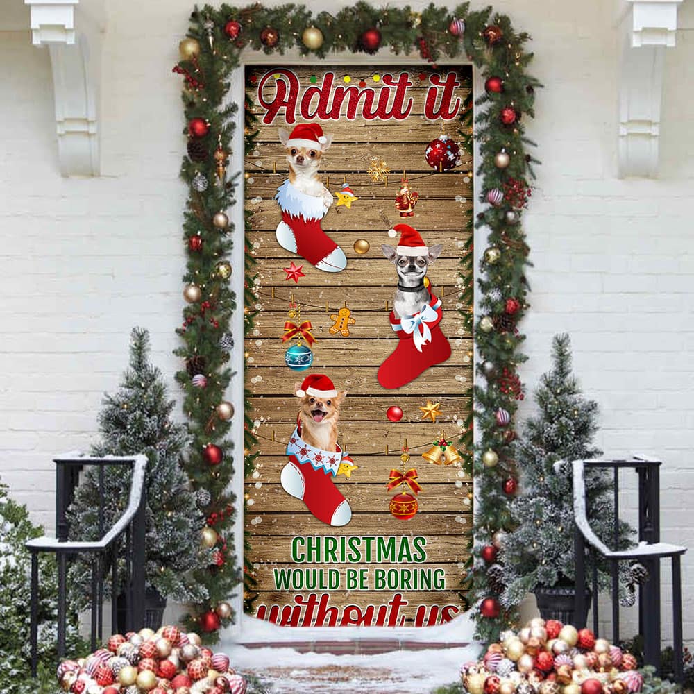 Inktee Store - Chihuahua Admit It'Christmas Would Be Boring Without Us Door Cover Image