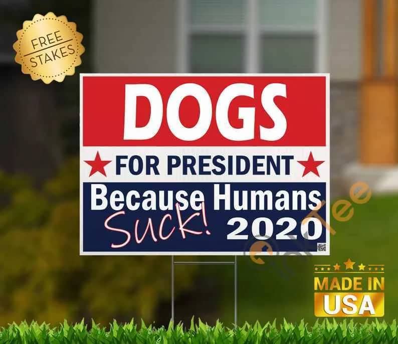 Dogs For President Because Humans Suck Standard Yard Sign