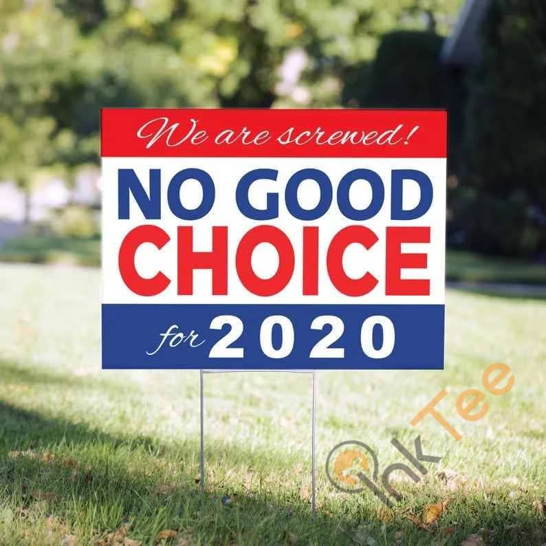 No Good Choice For 2020  We Are Screwed Yard Sign