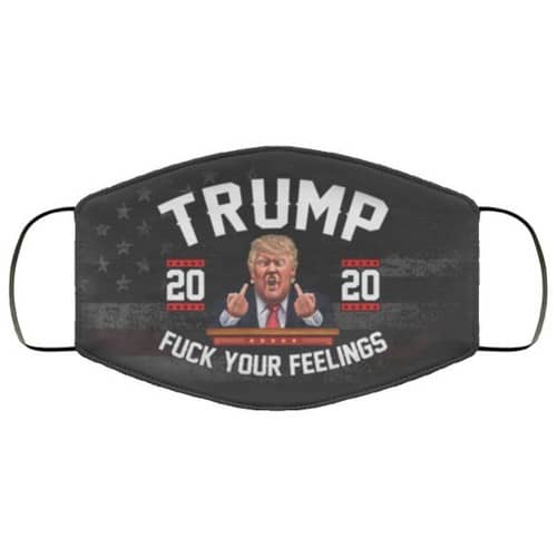 Trump 2020 Fuck You Feelings Pro Washable No4754 Face Mask
