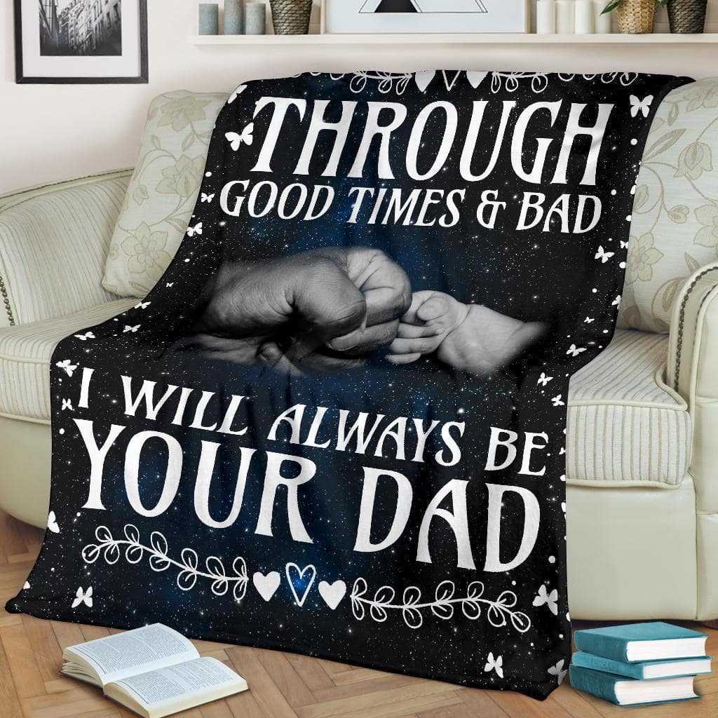 Amazon Best Seller Through Good Time Or Bad I Will Always Be Your Dad Fleece Blanket