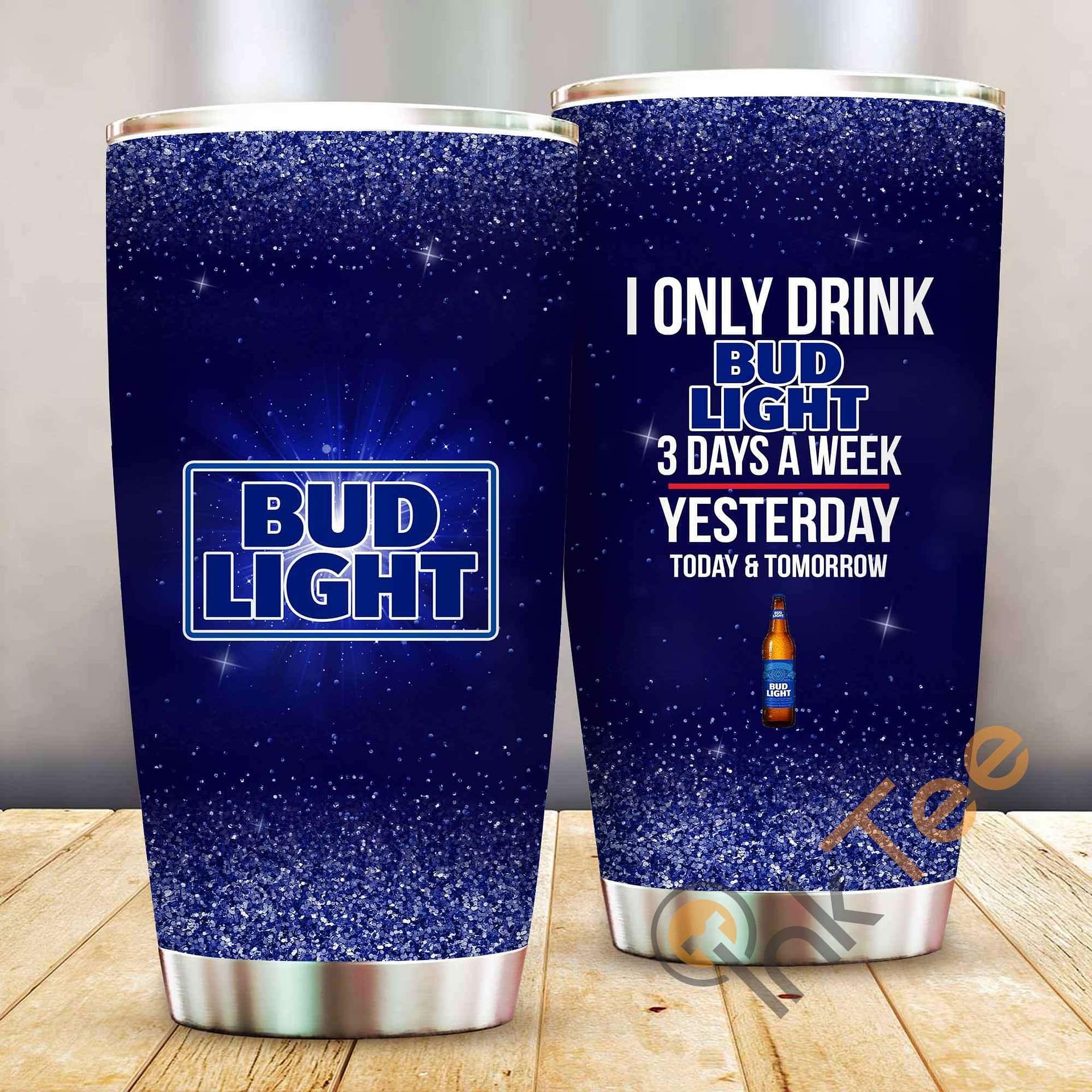 I Only Drink Bud Light 3 Days A Week Amazon Best Seller Sku 4041 Stainless Steel Tumbler