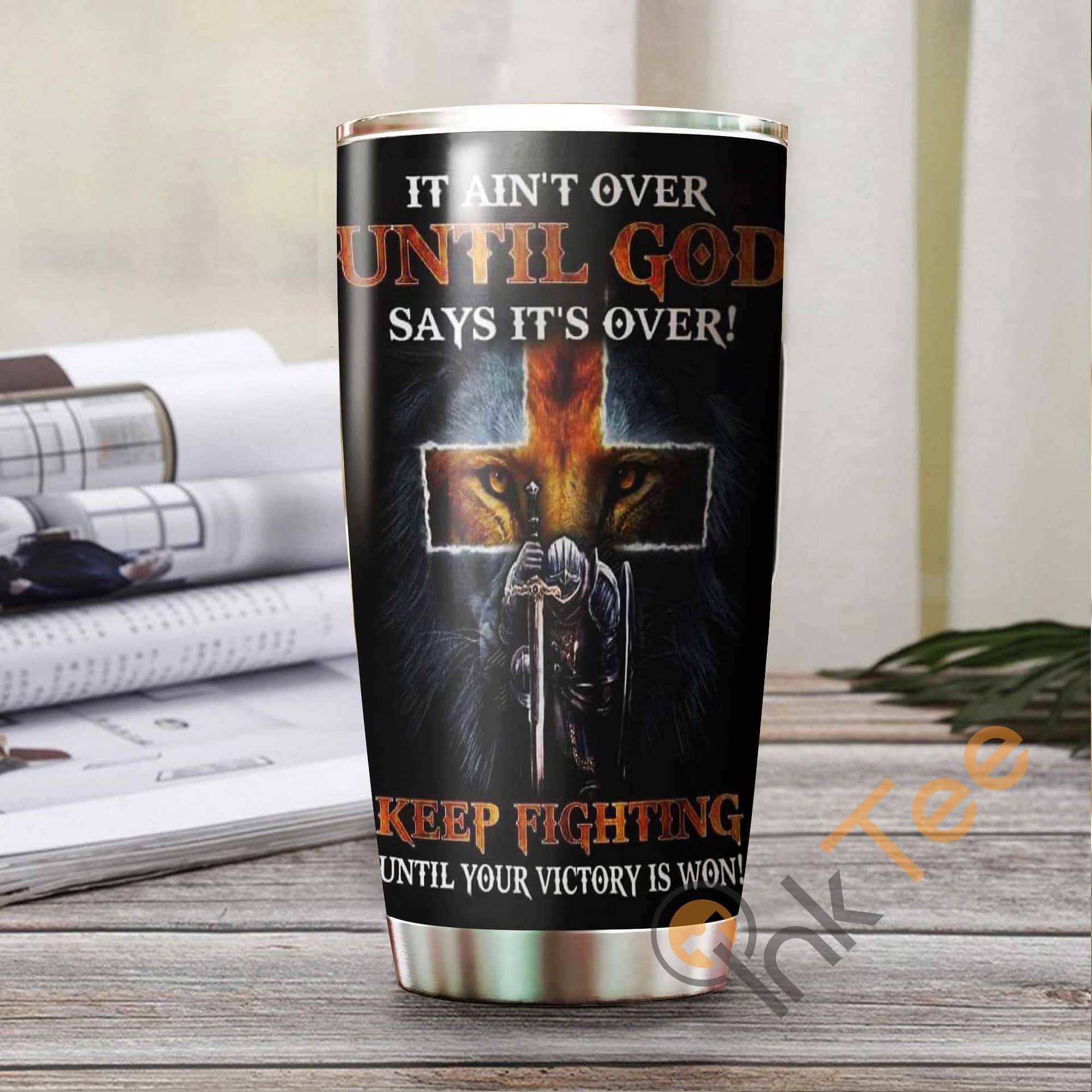 It Ain'T Over Until God Keep Fighting Until Your Victory Is Won Amazon Best Seller Sku 2889 Stainless Steel Tumbler