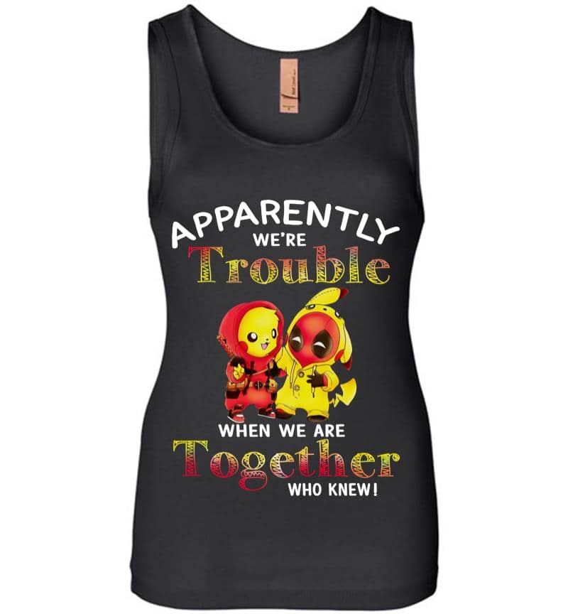 Pikachu And Deadpool Apparently We'Re Who Knew Women Jersey Tank Top