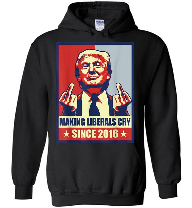 Pro President Donald Trump Gifts 2020 Making Liberals Cry Hoodie