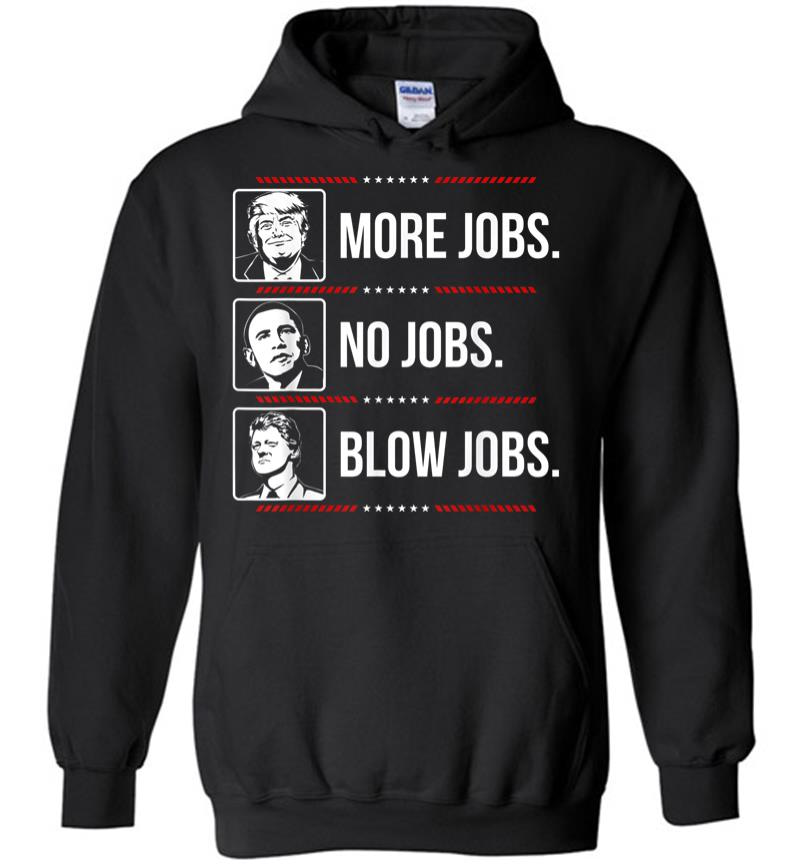 Trump More Jobs Obama No Jobs Bill Cinton B Jobs Trump 2020 Hoodie