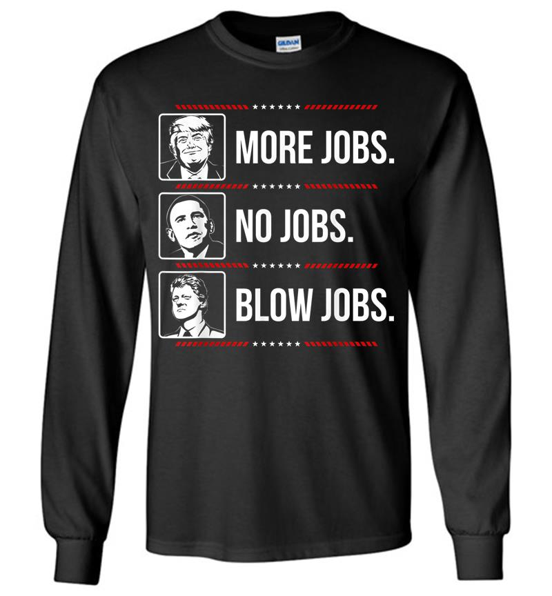 Trump More Jobs Obama No Jobs Bill Cinton B Jobs Trump 2020 Long Sleeve T-Shirt