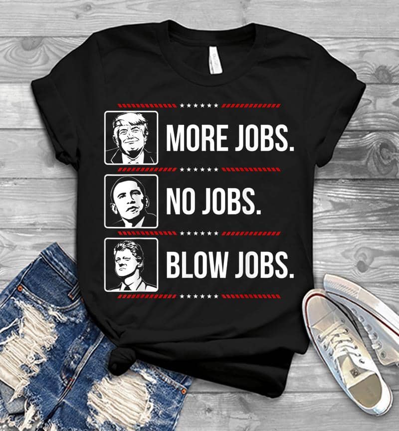 Trump More Jobs Obama No Jobs Bill Cinton B Jobs Trump 2020 Men T-Shirt