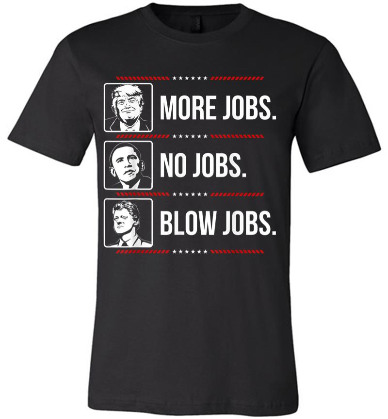 Trump More Jobs Obama No Jobs Bill Cinton B Jobs Trump 2020 Premium T-Shirt