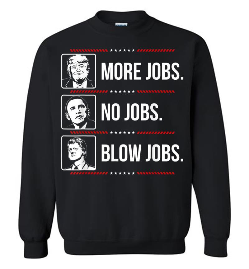 Trump More Jobs Obama No Jobs Bill Cinton B Jobs Trump 2020 Sweatshirt