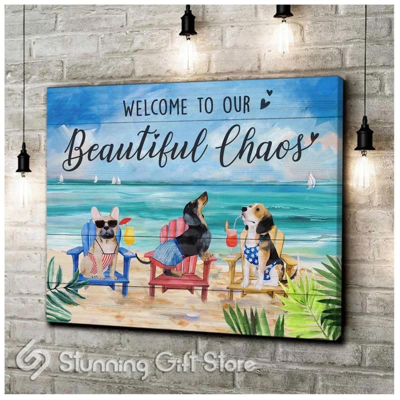Dog Summer Beach Welcome To Our Beautiful Chaos Unframed / Wrapped Canvas Wall Decor Poster