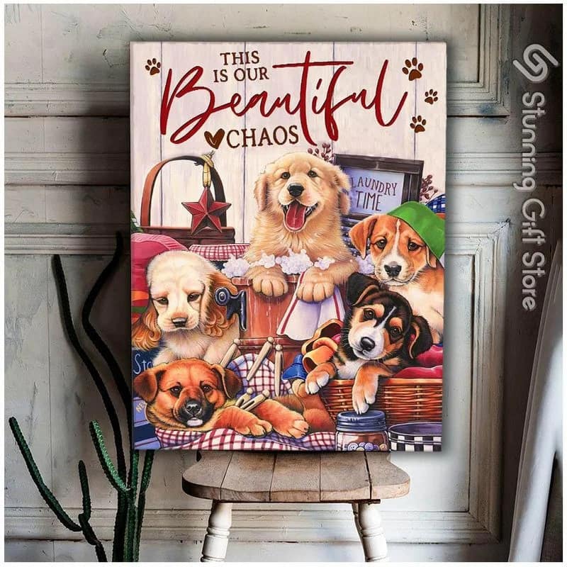 Dogs Lover This Is Our Beautiful Chaos Unframed / Wrapped Canvas Wall Decor Poster