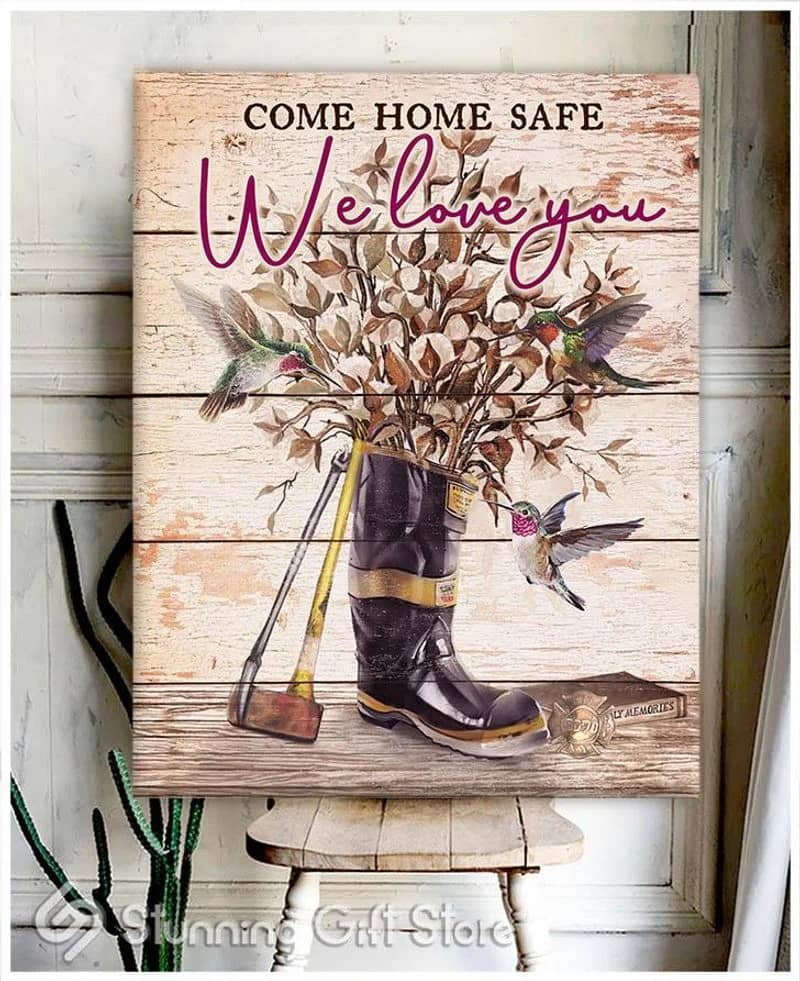 Firefighter Come Home Safe We Love You Unframed / Wrapped Canvas Wall Decor Poster