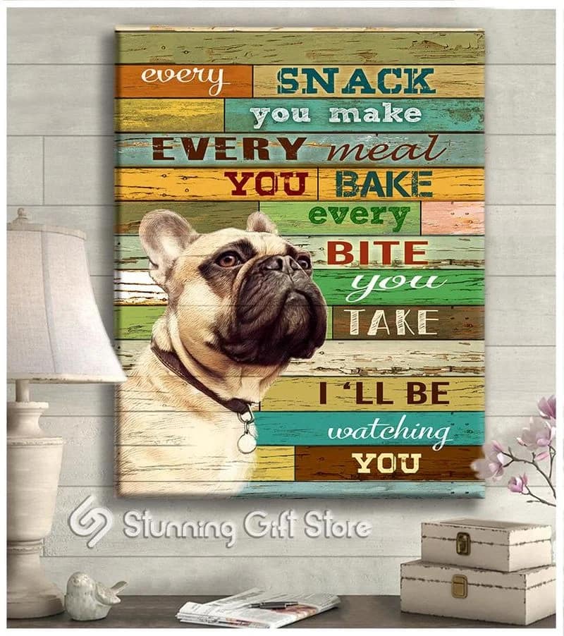 French Bulldog Every Snack You Make I'll Be Watching You Unframed / Wrapped Canvas Wall Decor Poster