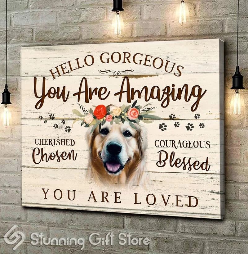 Golden Retriever Hello Gorgeous You Are Amazing Unframed / Wrapped Canvas Wall Decor Poster