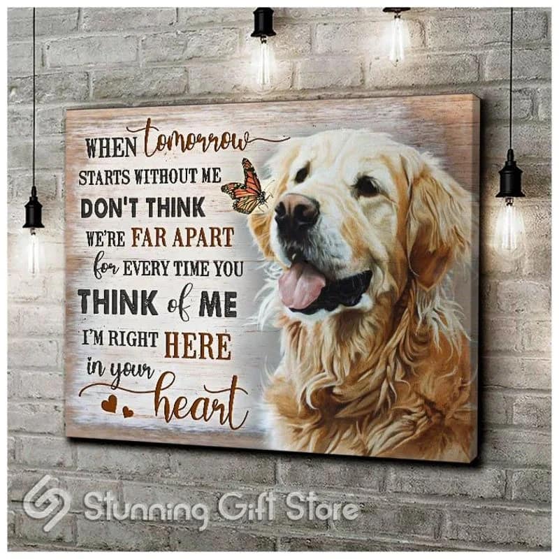 Golden Retriever When Tomorrow Start Without Me In Your Heart Unframed / Wrapped Canvas Wall Decor Poster