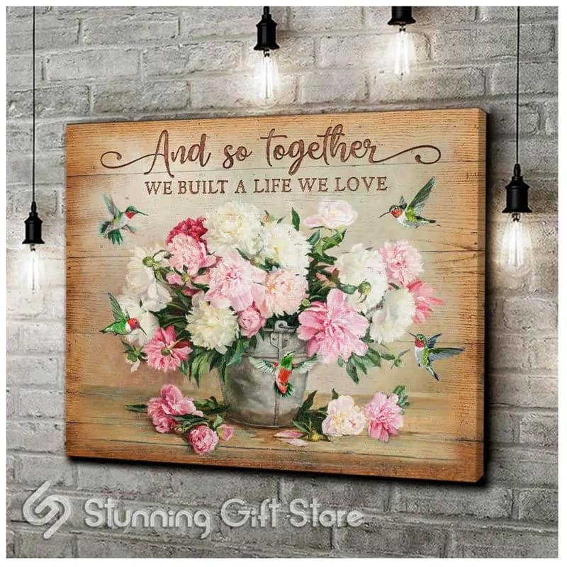 Hummingbird And So Together We Built The Life We Love Unframed / Wrapped Canvas Wall Decor Poster