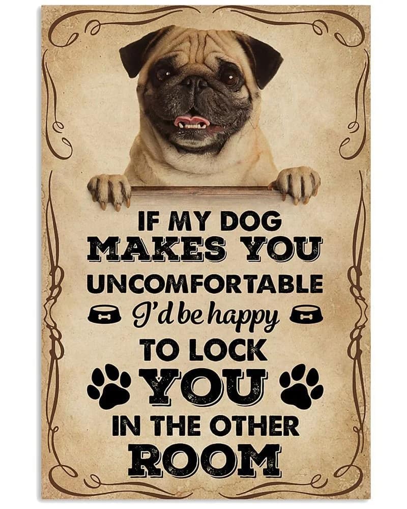 If My Dog Makes You Uncomfortable Pug Unframed , Wrapped Frame Canvas Wall Decor, Dog , Animal Poster