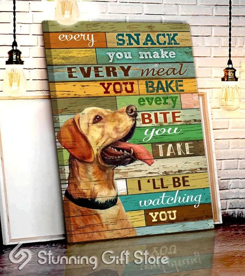 Labrador Retriever Every Snack You Make I'll Be Watching You Unframed / Wrapped Canvas Wall Decor Poster
