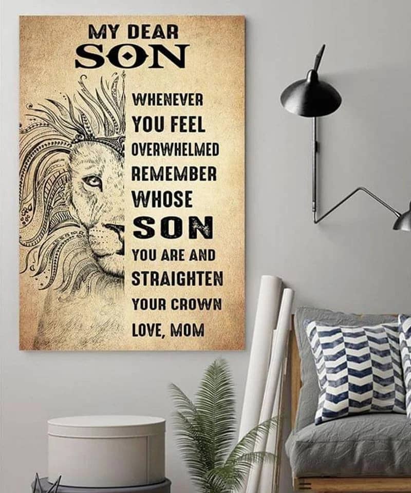 Lion - My Dear Son Remember Whose Son You Are And Straighten Your Crown Love Mom Unframed Satin Paper , Wrapped Frame Canvas Wall Decor, Gift For Son, Birthday Gift Ideas Poster