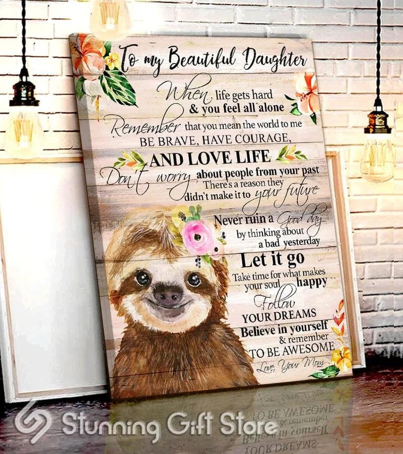 Sloth To My Daughter (Mom) When Life Gets Hard Believe In Yourself And Remember To Be Awesome Unframed / Wrapped Canvas Wall Decor Poster