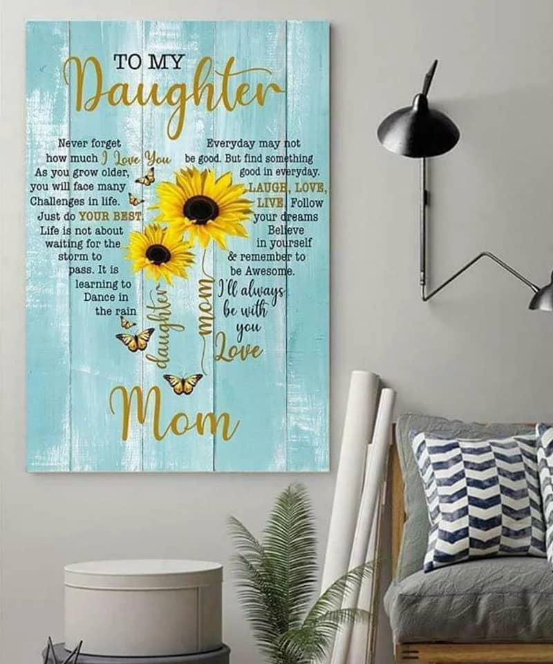 Sunflower To My Daughter Never Forget I Love You Love Mom Unframed Satin Paper , Wrapped Frame Canvas Wall Decor, Gift For Daughter, Birthday Gift Ideas Poster
