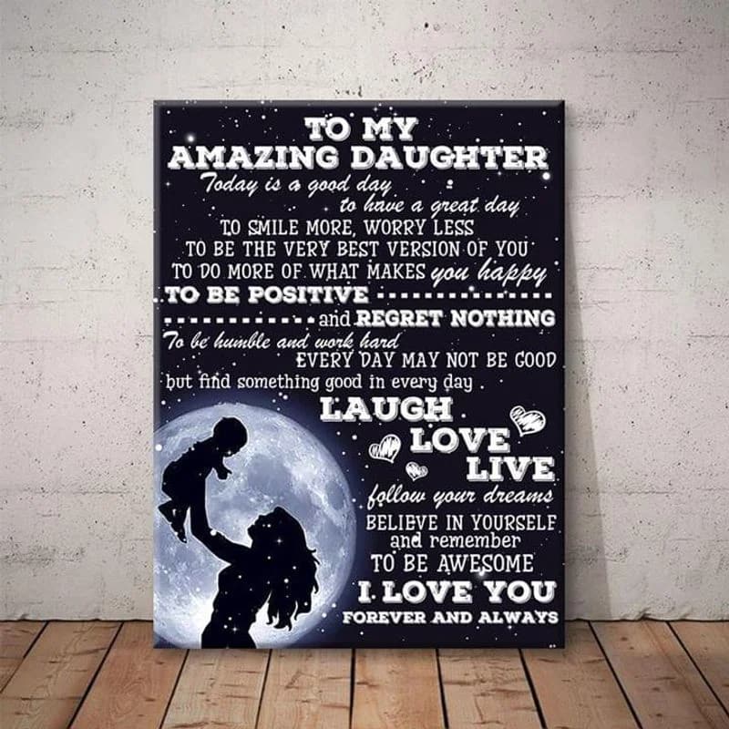 To My Daughter To Day Is Good Day To Have A Great Day Unframed Satin Paper , Wrapped Frame Canvas Wall Decor, Mom And Daughter, Mother'S Day Gift, Gift For Daughter Poster