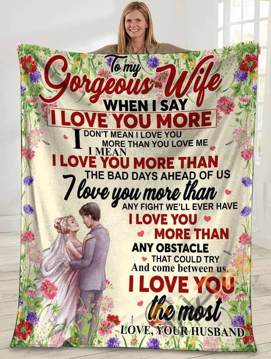 To My Gorgeous Wife When I Say I Love You More Husband And Wife Wedding Flower Ultra Soft Cozy Plush Fleece Blanket