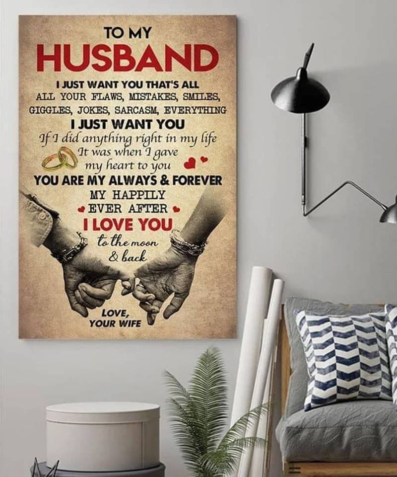 To My Husband I Just Want You That'S All You Are My Always And Forever Unframed Satin Paper , Framed Canvas Wall Decor Poster
