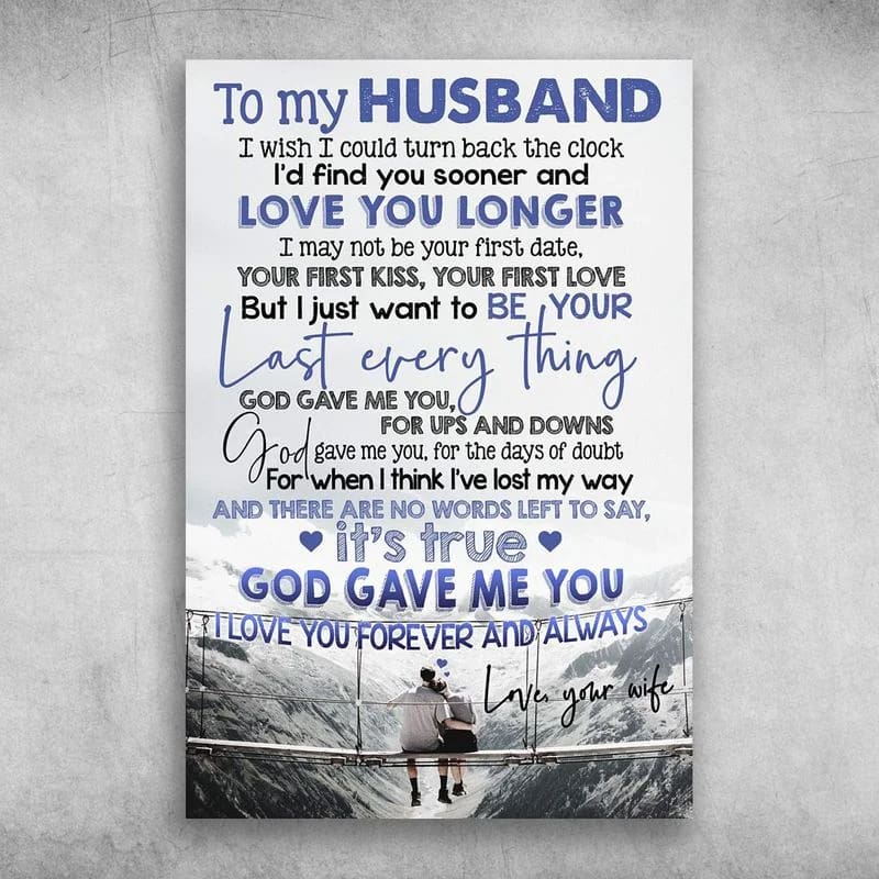 To My Husband  I Just Want To Be Your Last Everything Unframed , Wrapped Frame Canvas Wall Decor Poster