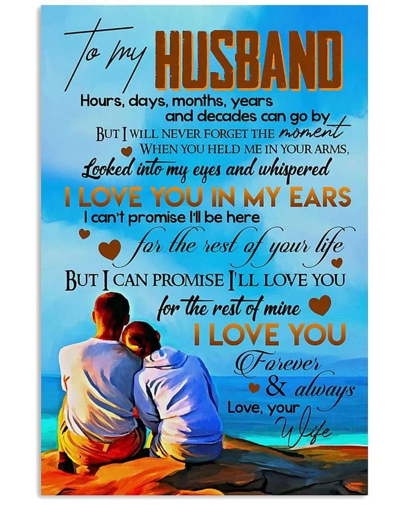 To My Husband  Love Your Wife Hours, Days, Months, Years And Decades Can Go By But I Will Never Forget The Moment Unframed , Wrapped Frame Canvas Wall Decor Poster