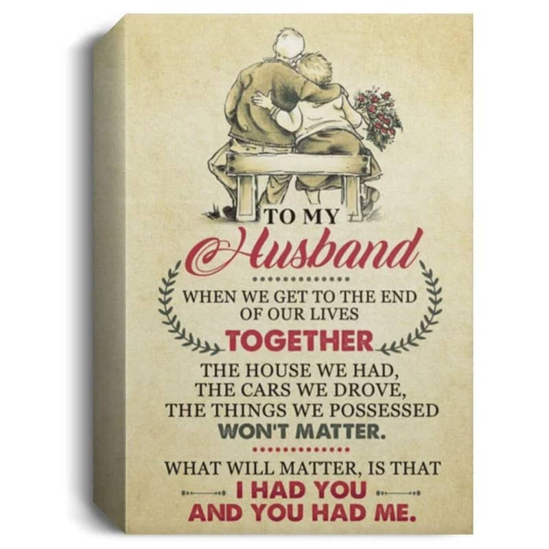 To My Husband When We Get To The Of Our Lives Together You Had Me Unframed , Wrapped Frame Canvas Wall Decor Poster