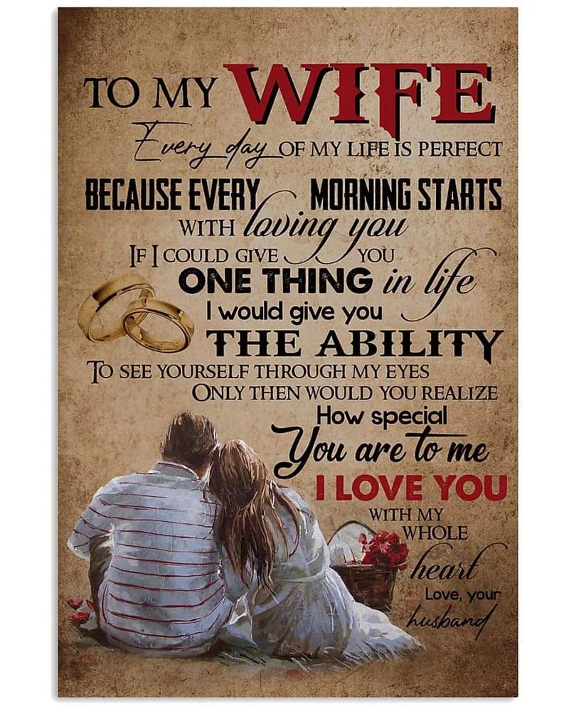 To My Wife  Love Your Husband I Love You Every Day Of My Life Is Perfect Unframed , Wrapped Frame Canvas Wall Decor Poster