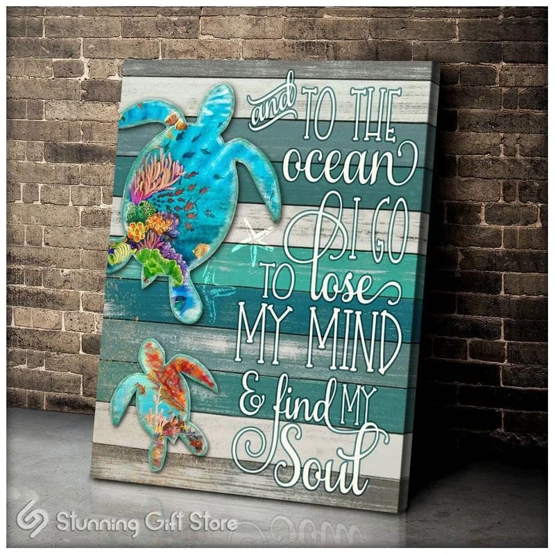 Turtle And To The Ocean I Go To Lose My Mind And Find My Soul Unframed / Wrapped Canvas Wall Decor Poster