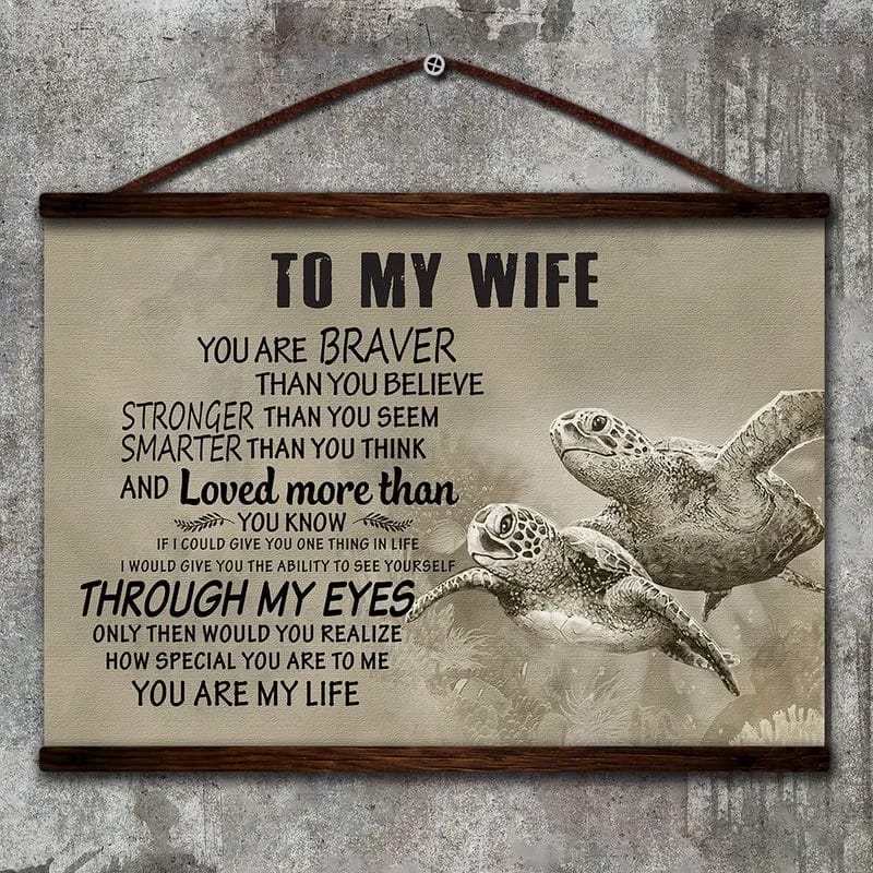 Turtle Canvas  To My Wife  - You Are Braver Than You Believe Stronger Smarter Through My Eyes You Are My Life Unframed Satin Paper , Framed Canvas Wall Decor, Gift For Wife, Birthday Gift, Mothers Day Gifts Poster