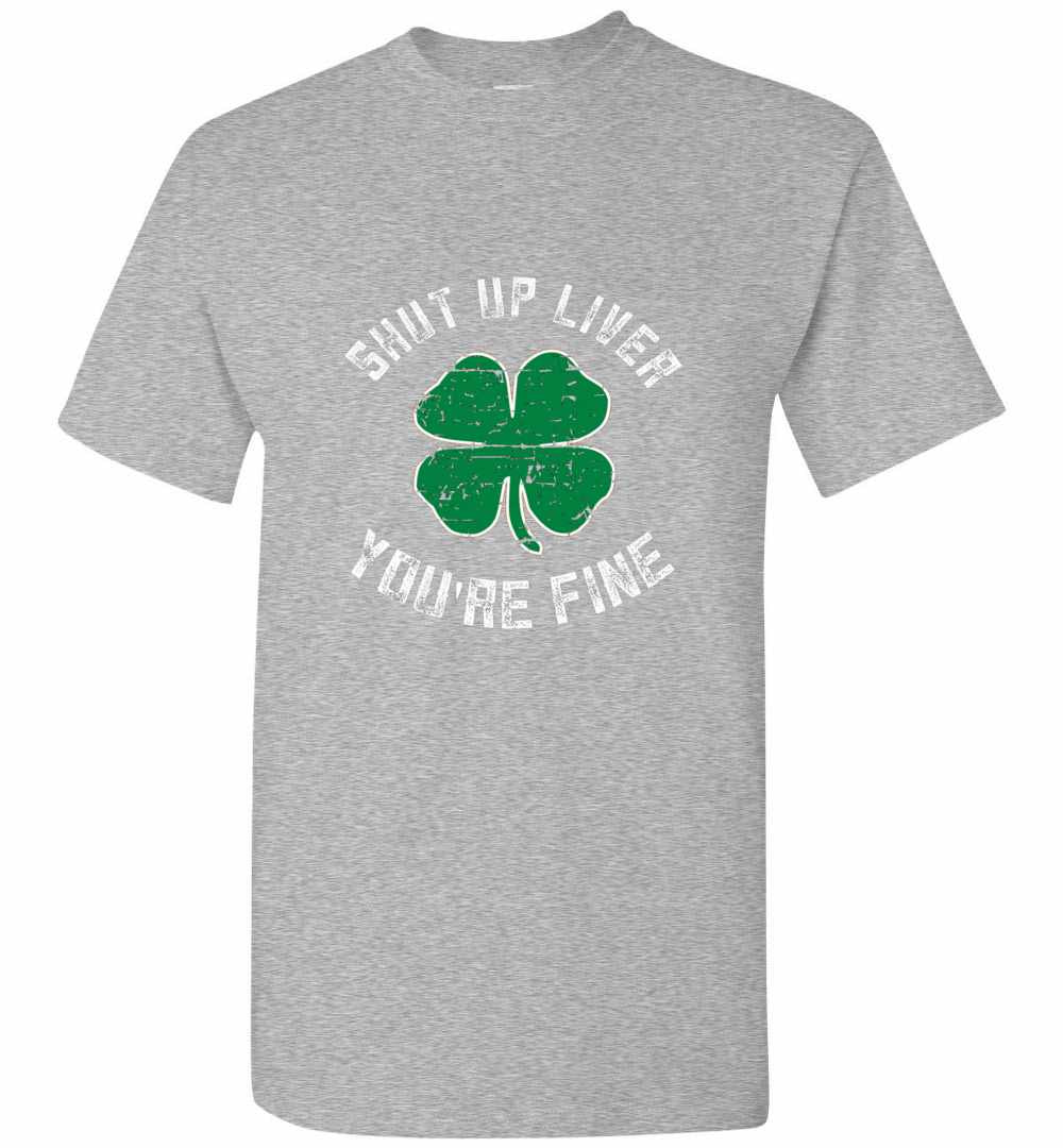 Inktee Store - St Patrick'S Day Beer Drinking - Shut Up Liver You'Re Fine Men'S T-Shirt Image